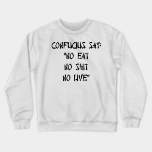 No eat, no shit, no live Crewneck Sweatshirt